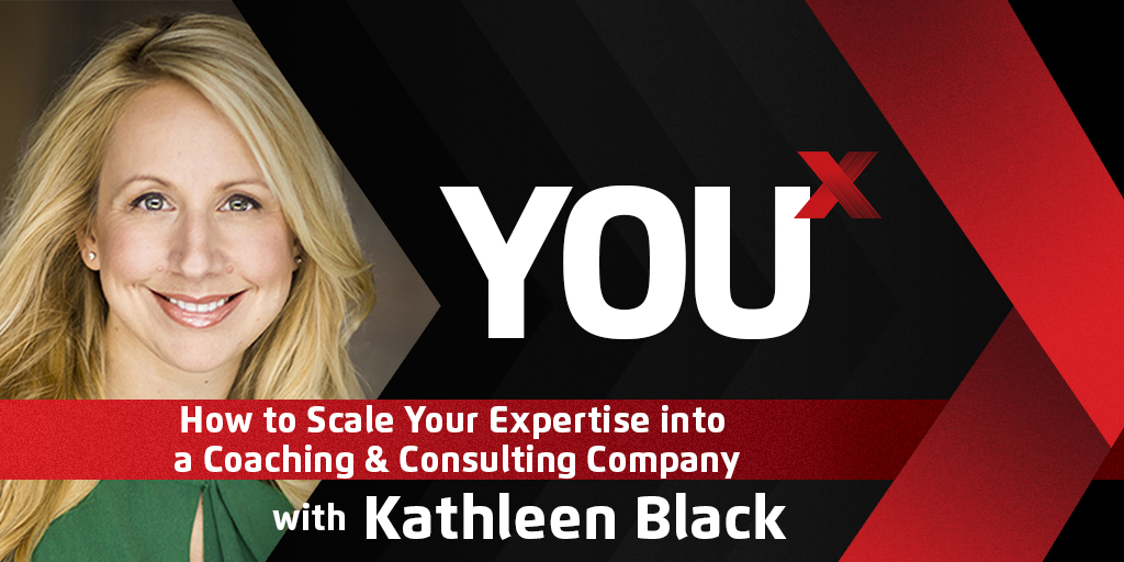 Kathleen Black on How to Scale Your Expertise into a Coaching & Consulting Company | YouX Podcast 030