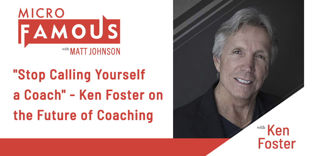 “Stop Calling Yourself a Coach” – Ken Foster on the Future of Coaching