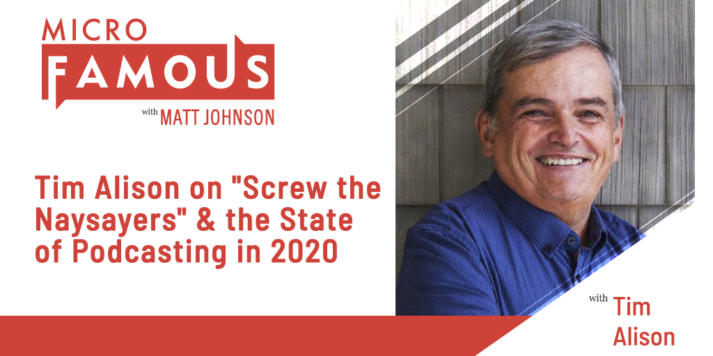 Tim Alison on “Screw the Naysayers” & the State of Podcasting in 2020