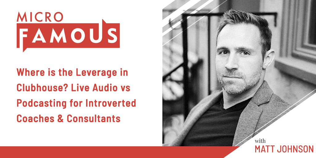 Where is the Leverage in Clubhouse? Live Audio vs Podcasting for Introverted Coaches & Consultants