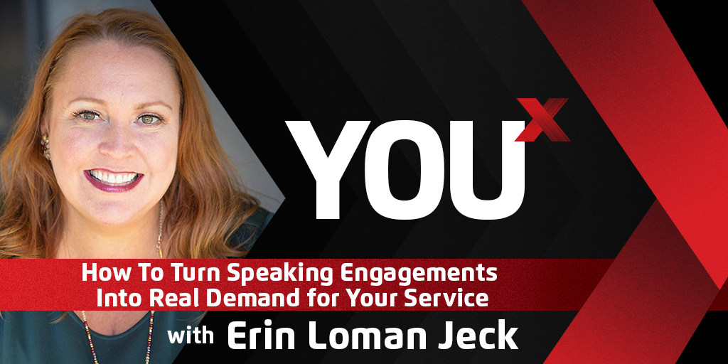 Erin Loman Jeck on How To Turn Speaking Engagements Into Real Demand for Your Service | YouX Podcast 053